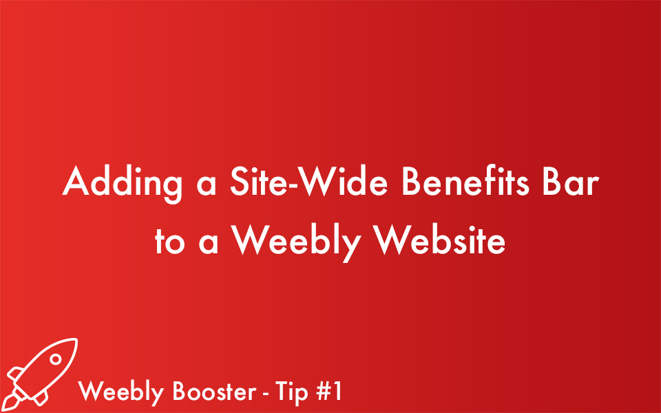 Weebly Booster Tip #1: How to Add a Site Wide Benefit Bar to Weebly